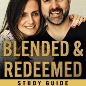 Blended and Redeemed: The Go-To Field Guide for the Modern Stepfamily Study Guide